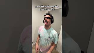 your friend who got the Apple Vision Pro