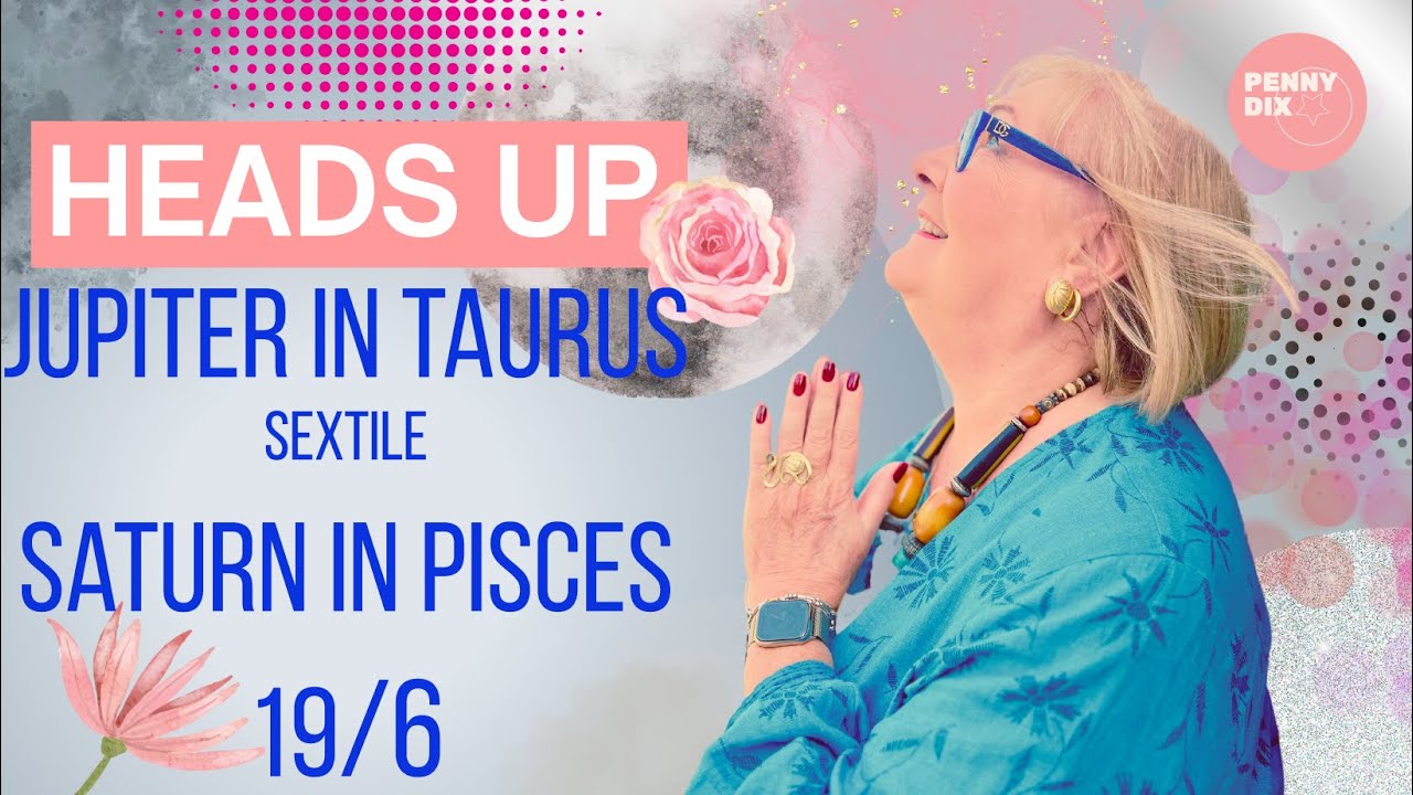jupiter-in-taurus-sextile-saturn-in-pisces-19-6-with-penny-dix-youtube