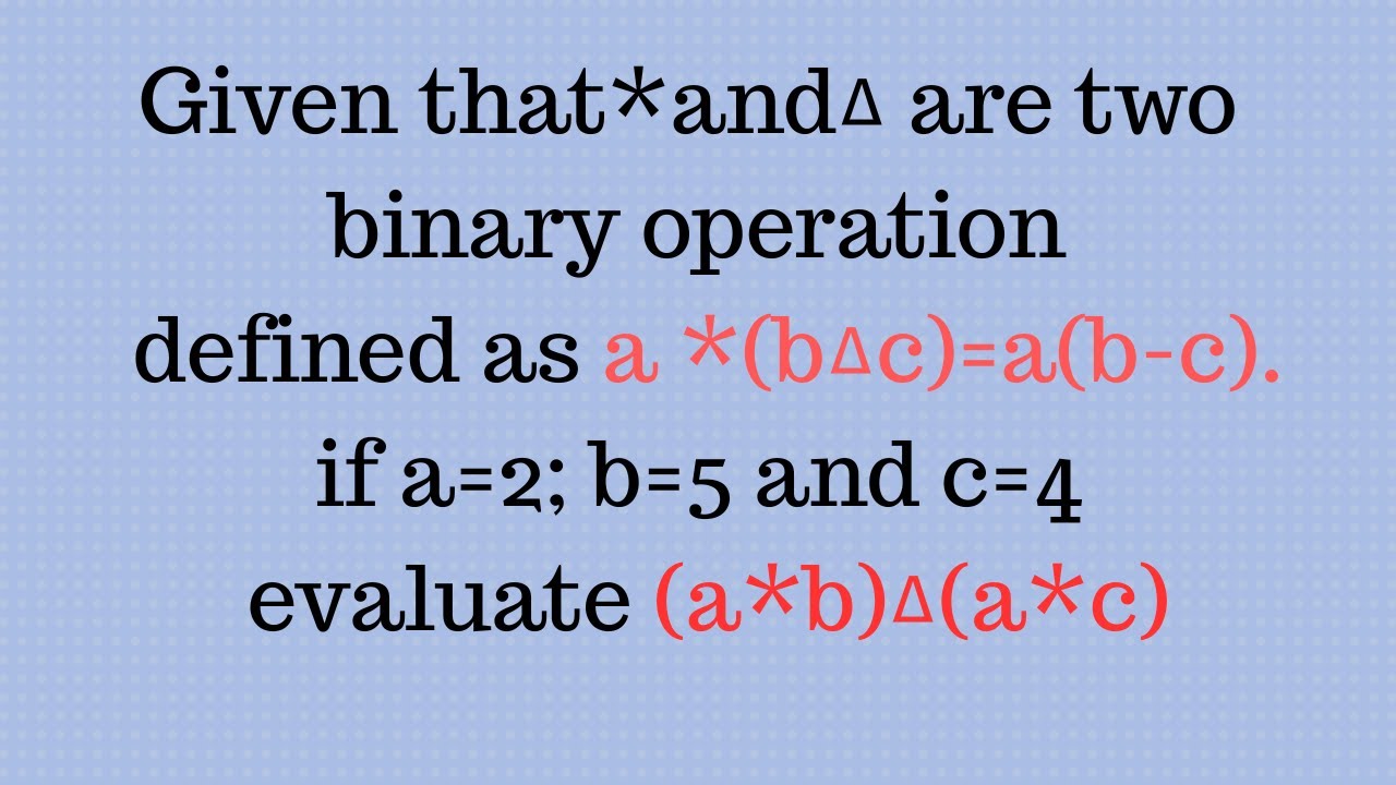 EVALUATE  THE BINARY OPERATION