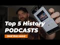 My top 5 history podcasts and then some