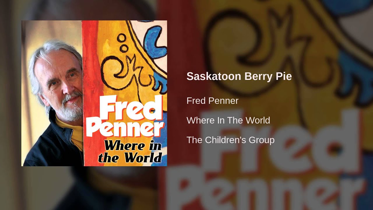 Fred Penner Saskatoon Berry Pie YouTube