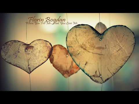 Florin Bogdan - When You Tell Me That You Love Me