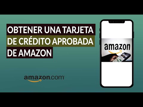 Cómo Obtener una Tarjeta de Crédito Aprobada de Amazon paso a paso