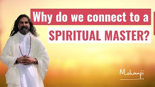 Why do we connect to a spiritual master? I Mohanji