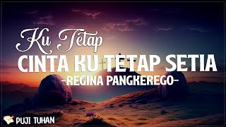 Ku Tetap Cinta Ku Tetap Setia - Regina Pangkerego (Lirik) Lagu Rohani Kristen Terbaru 2024