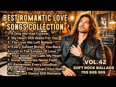 💖 Greatest Hits Romantic Love Songs💖 - Soft Rock Ballads 70's 80's 90's - Playlist Vol. 42