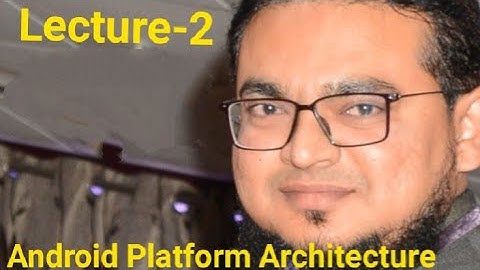 Lecture-2 Android Platform Architecture by Dr. Idrish Sindhi