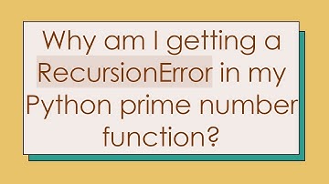 Why am I getting a RecursionError in my Python prime number function?