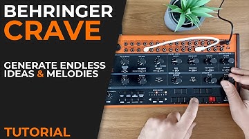 Behringer Crave Tutorial | Generating Endless and Unique Ideas & Melodies