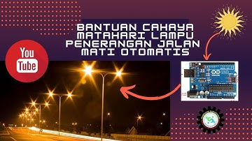 PROGRAM ARDUINO UNO DENGAN BANTUAN SENSOR LDR/CAHAYA APLIKASI DI PENERANGAN LAMPU JALAN