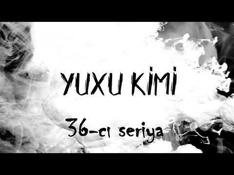 Yuxu Kimi (36-cı seriya)