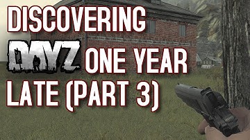 Discovering DayZ: One Year Late (PART 3) - Adventures in the DayZ mod with first-timers!|RangerDave