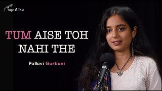 Tum Aise Toh Nahi The - Pallavi Gurbani | Tape A Tale | Hindi Storytelling