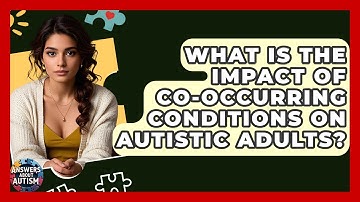 What Is The Impact Of Co-occurring Conditions On Autistic Adults? - Answers About Autism