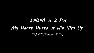 Dndm Vs 2 Pac - My Heart Hurts Vs Hit Em Up Dj Bt Mashup Edit