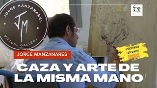 JORGE MANZANARES “Caza y arte de la misma mano&quot;