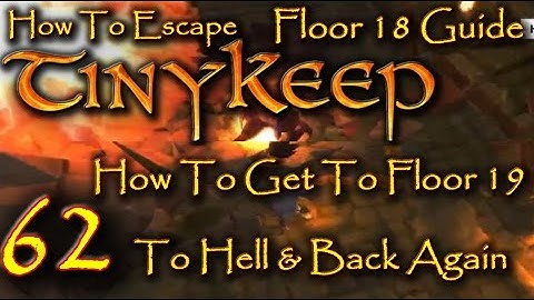 How To Escape Tiny Keep Floor 18 Guide To Hell & Back Again How To Get To Floor 19