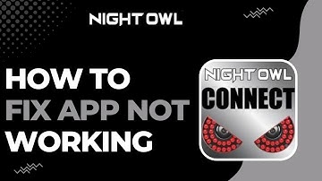 How To Fix Night Owl Connect App Not Working Full Guide !