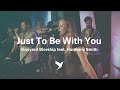 Just To Be With You - Live Vineyard Worship [from Spirit Burn] feat. Harmony Smith