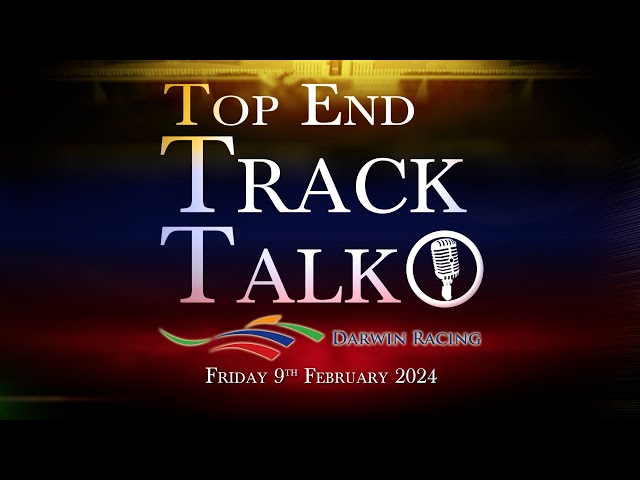 Top End Track Talk EP202 09 02 24