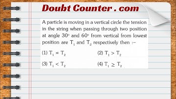 A particle is moving in a vertical circle the tension in the string when passing through two