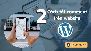 Hướng dẫn tắt bình luận trong WordPress - 8 bước chi tiết từng thao tác