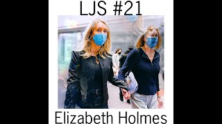 Prosecution Rests and Defense Calls Elizabeth Holmes To The Stand - LJS #21