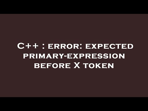 C++ : error: expected primary-expression before X token