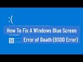 How to Fix a Windows Blue Screen of Death (BSOD Error)