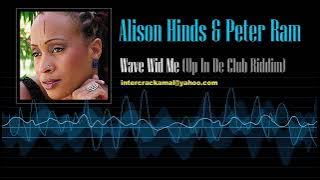 Alison Hinds & Peter Ram - Wave Wid Me (Up In De Club Riddim)