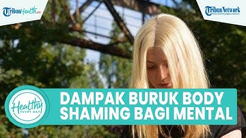 Body Shaming Ternyata Bisa Memicu Gangguan Kesehatan Mental, Begini Cara Menghadapinya