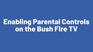 Enabling Parental Controls on the Bush Fire TV