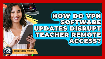 How Do VPN Software Updates Disrupt Teacher Remote Access? - Teacher Tech Toolbox