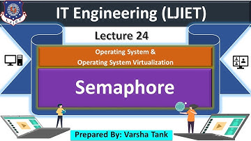 Lec - 24_ Semaphore | OS and OSV | IT | ICT