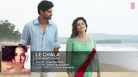 LE CHALA Full Song   ONE NIGHT STAND   Sunny Leone, Tanuj Virwani   T Series