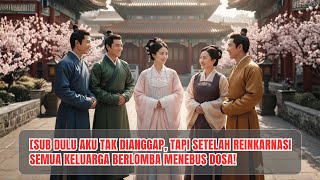 🌺 Dulu Aku Tak Dianggap, Tapi Setelah Reinkarnasi Semua Keluarga Berlomba Menebus Dosa!
