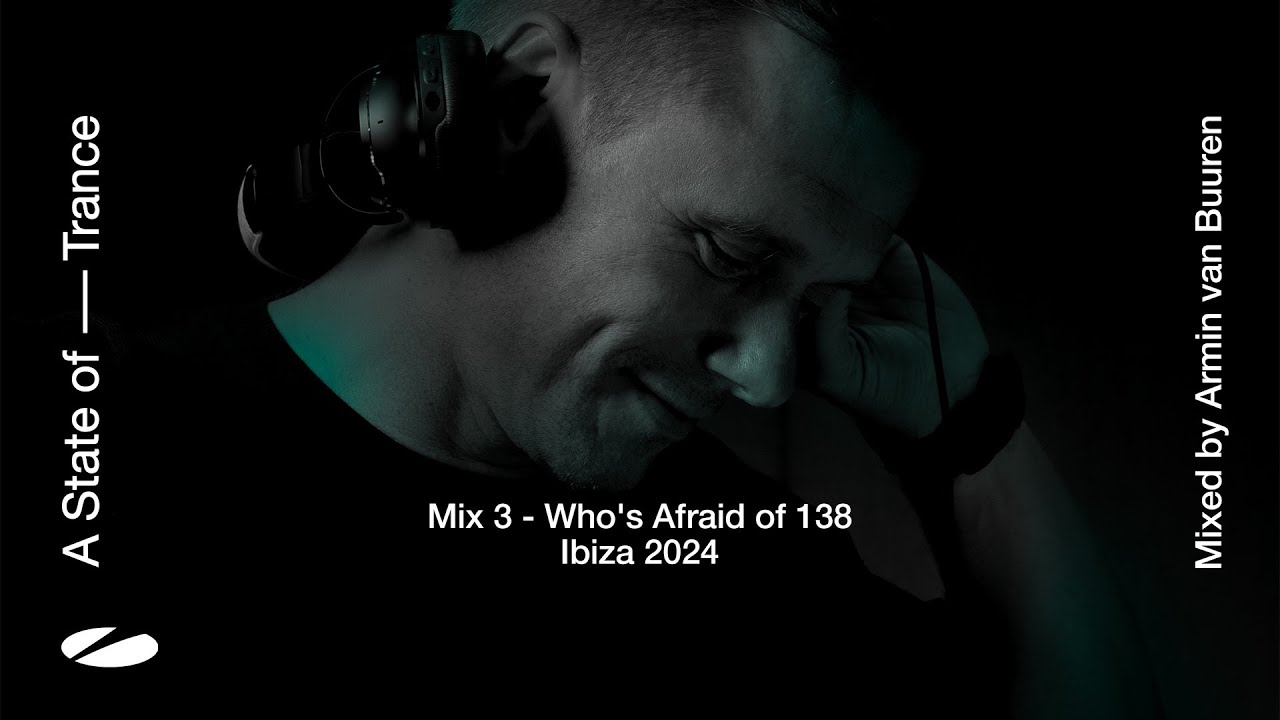 A State of Trance, Ibiza 2024 - Mix 3: Who's Afraid Of 138?! (Mixed by Armin van Buuren) [Full Mix]
