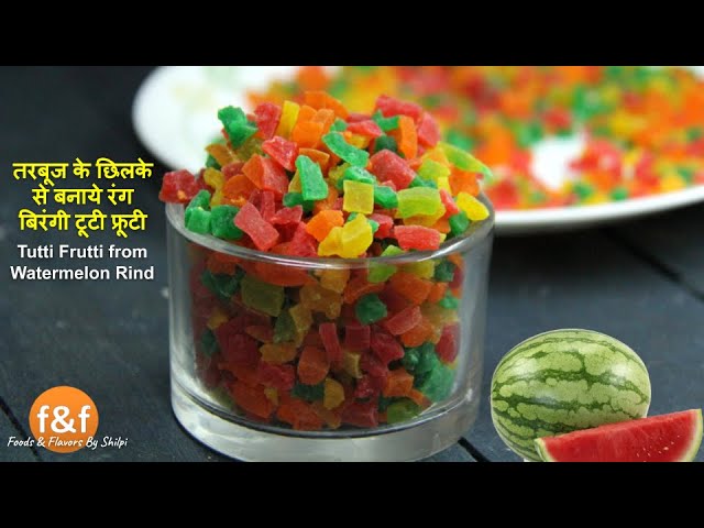 तरबूज के बेकार छिलको से बनाये रंग बिरंगी टूटी फ्रूटी- Make Tutti Frutti from watermelon Peel (Rind) | Foods and Flavors