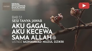 2147. AKU GAGAL, AKU KECEWA SAMA ALLAH ﷻ | Tanya Jawab | Ustadz Muhammad Nuzul Dzikri