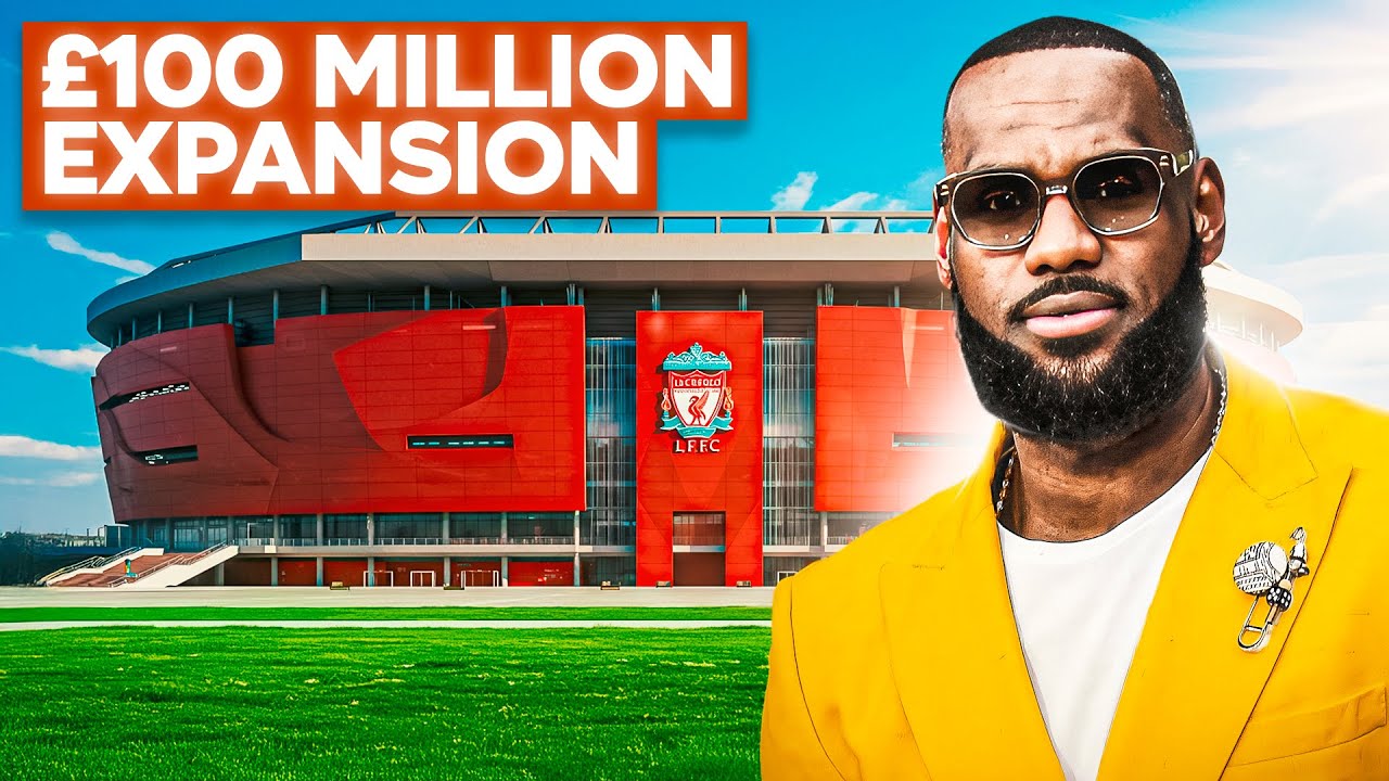 BREAKING: LeBron James’ 7000 Seat Anfield Expansion Investment Revealed