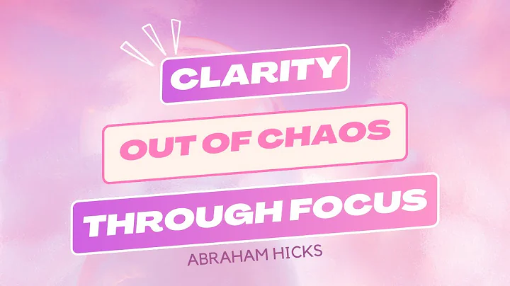 🌟 ABRAHAM HICKS How to Find Clarity Amidst Chaos