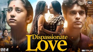 Dispassionate Love  Movie In Hindi  Prakriti Dutta Mukherjee  Sagnik Mukherjee  Review U0026 Fact