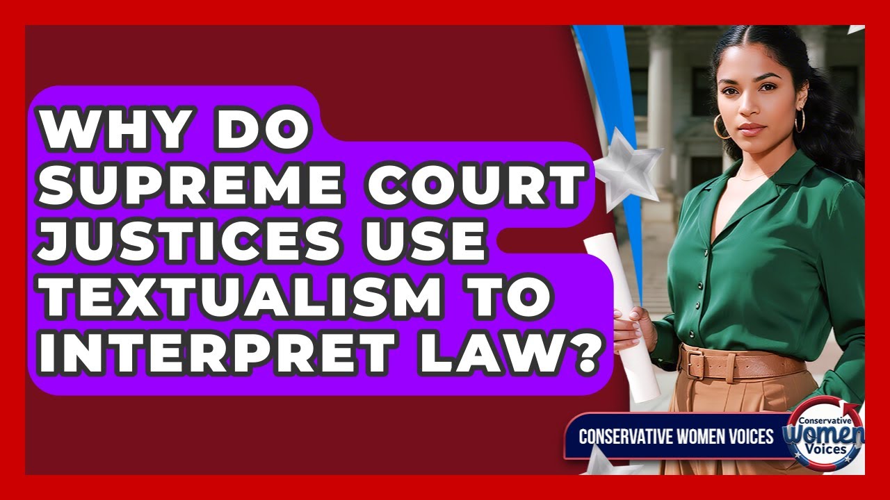 Why Do Supreme Court Justices Use Textualism To Interpret Law? - Conservative Women Voices