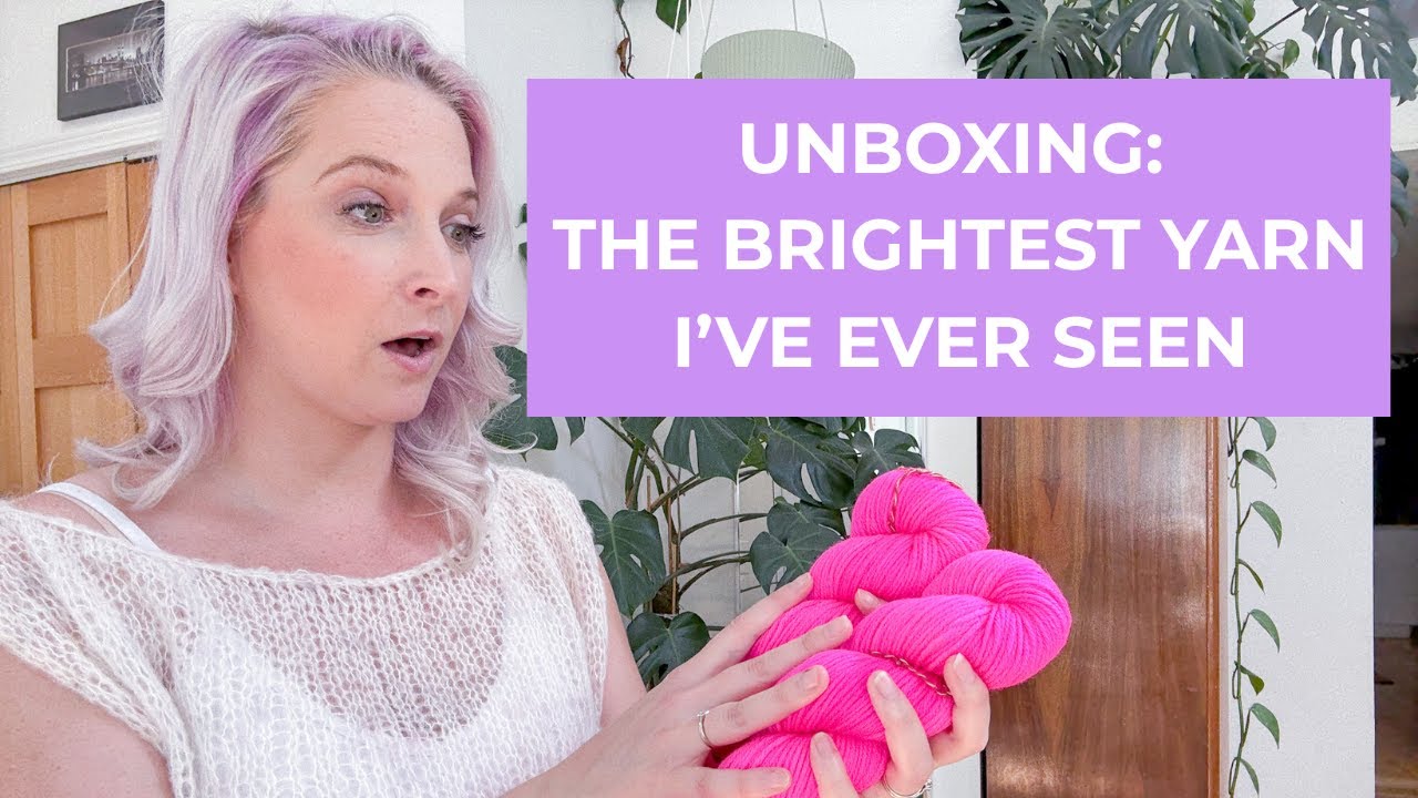 UNBOXING: Knit goodies & the brightest pink yarn I've ever seen