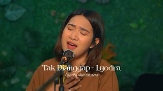 TAK DIANGGAP - LYODRA | LIVE COVER BY WIWIN HATUMENA