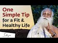 One simple tip for a fit  healthy life  sadhguru