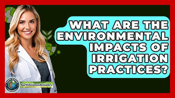 What Are The Environmental Impacts Of Irrigation Practices? - Earth Science Answers