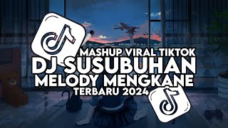 Download Lagu DJ SUSUBUHAN MASHUP VIRAL TIKTOK MELODY MENGKANE TERBARU 2024 MP3