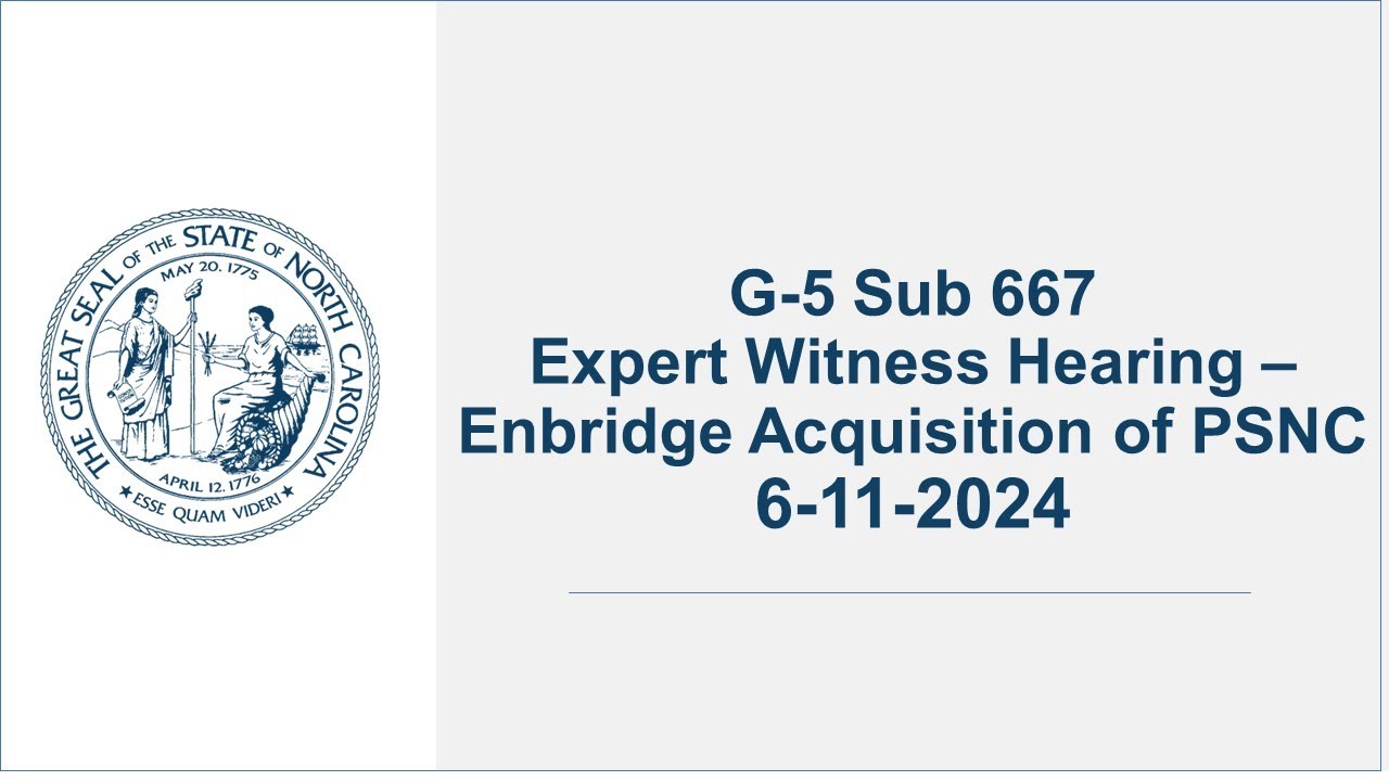 G-5 Sub 667 - Expert Witness Hearing – Enbridge Acquisition of PSNC - 6/11/24