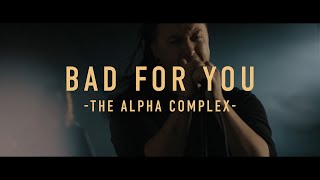 The Alpha Complex - Bad For You Official Music Video